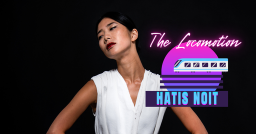 The Locomotion - Hatis Noit