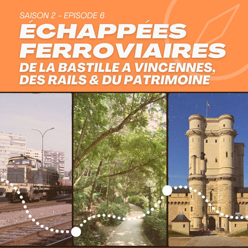 Épisode S2 EP06 DE LA BASTILLE AU CHATEAU DE VINCENNES, AU... de l'émission Échappées Ferroviaires