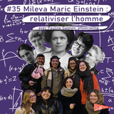 #35 - Mileva Marić-Einstein : relativiser l’homme
