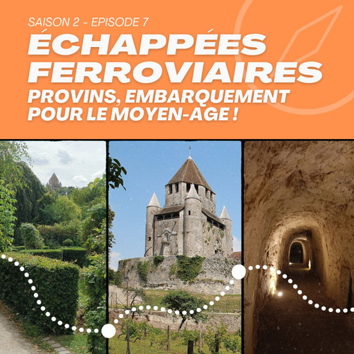 Épisode S2 EP07 PROVINS, EMBARQUEMENT POUR LE MOYEN-AGE ! de l'émission Échappées Ferroviaires