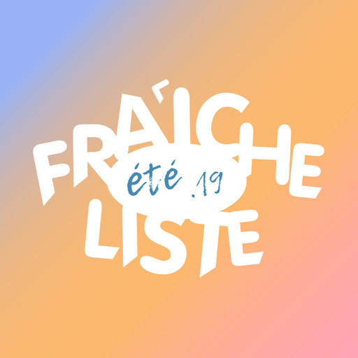 Fraîche Liste // Ete 19