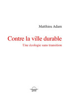 Contre la ville durable. La ville sans transition - La Fabrique Urbaine #84