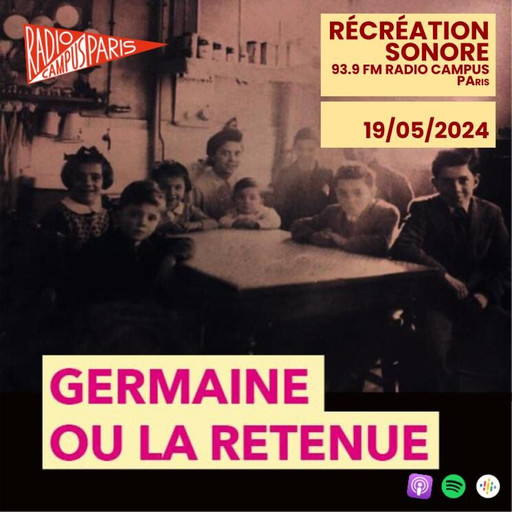 Épisode Germaine ou la retenue de Claire Latxague de l'émission Récréation sonore