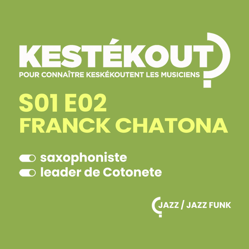 Épisode KESTEKOUT E02 - FRANCK CHATONA de l'émission Kestékout