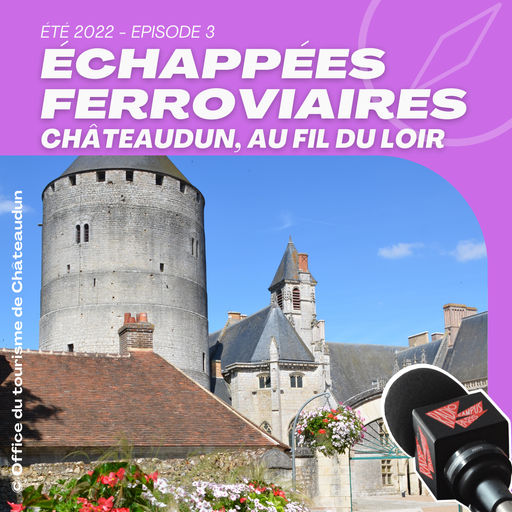 Épisode CAP SUR CHATEAUDUN, AU FIL DU LOIR #3 de l'émission Échappées Ferroviaires