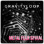 GRAVITYLOOP • Metal Fear Spiral