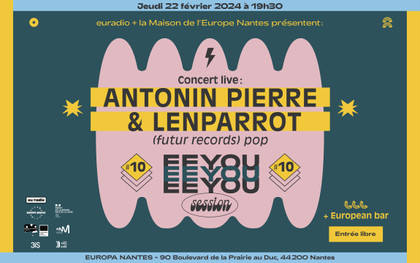 EEYOU session #10 : Antonin Pierre & Lenparrot en concert à Europa Nantes le 22 février