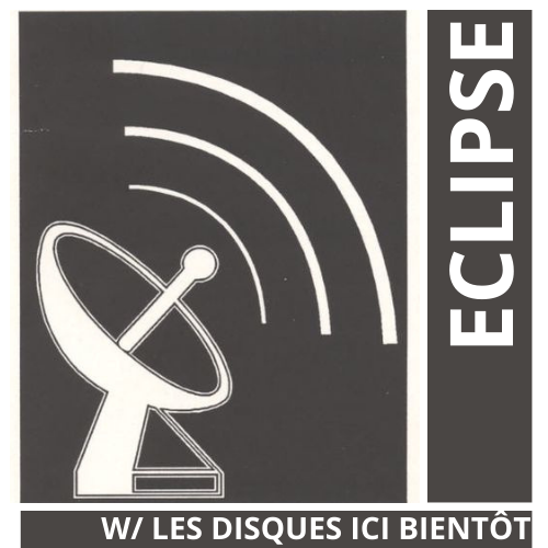 Épisode eclipse #5 w/ Les Disques Ici Bientôt de l'émission eclipse