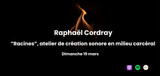 Récréation Sonore : Raphaël Cordray – Racines