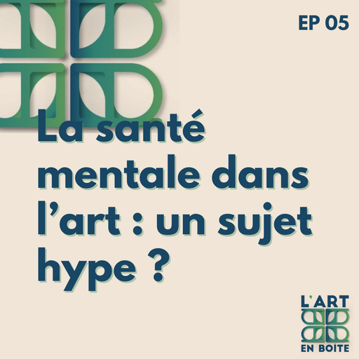 Épisode La santé mentale dans l'art : un sujet hype ? de l'émission L'art en boîte