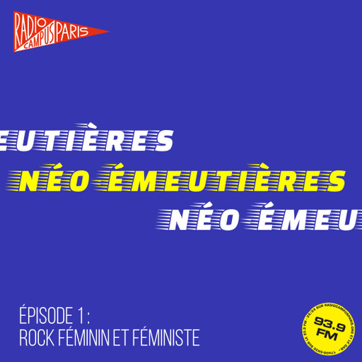 Épisode NÉO-ÉMEUTIÈRES - ÉP 1 : Rock féminin et féministe de l'émission Néo-Émeutières