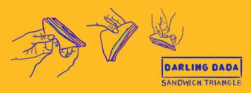 Sandwich Triangle – Darling Dada