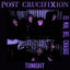 Post Crucifixion • Tonight