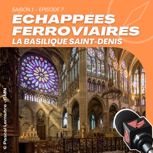 Épisode S1 EP07 LA BASILIQUE CATHÉDRALE DE SAINT-DENIS, LA... de l'émission Échappées Ferroviaires