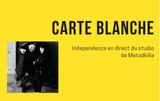 Carte Blanche - Independenza en direct du studio d...