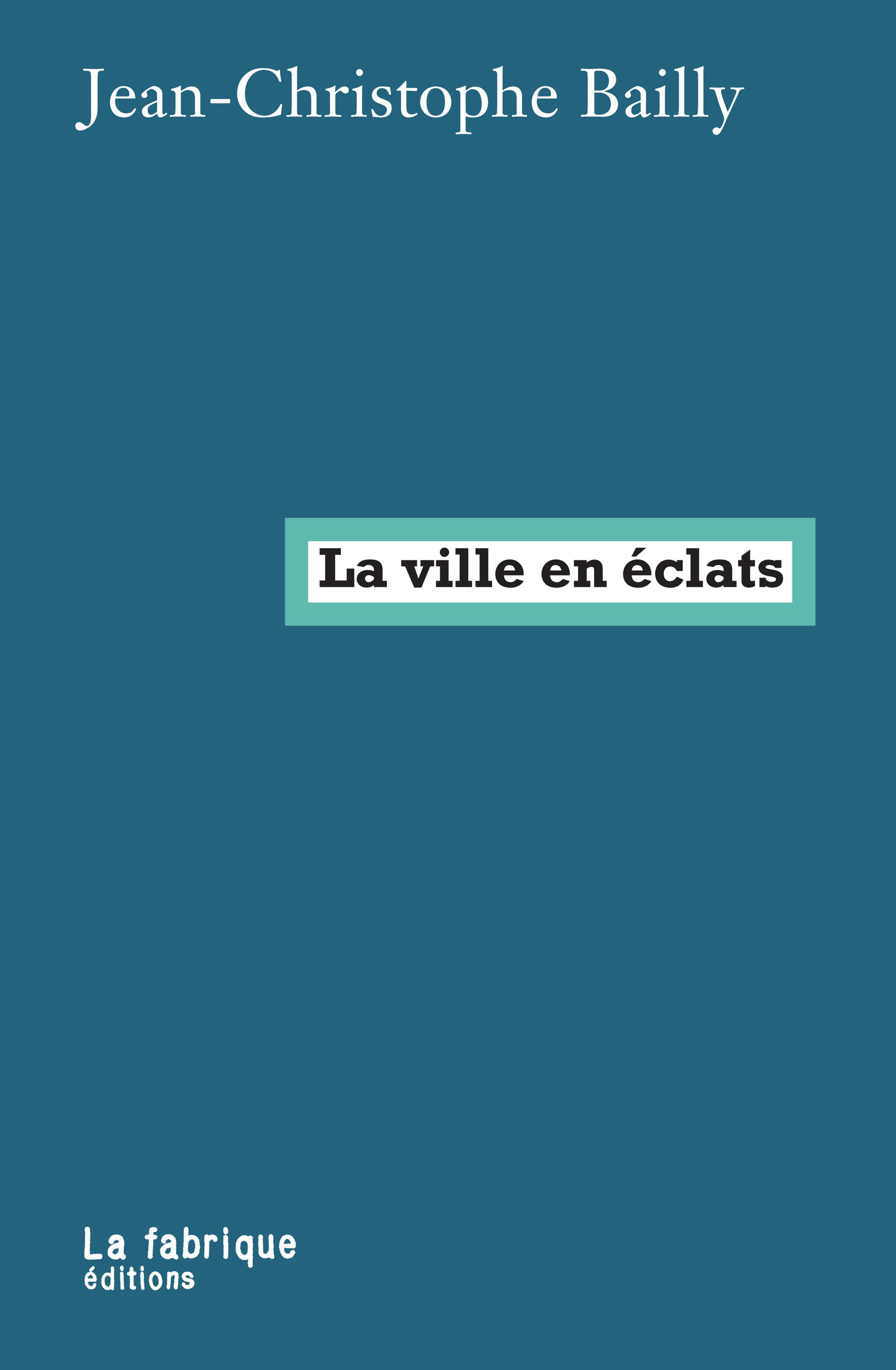 © Couverture du livre La ville en éclats de Jean-Christophe Bailly