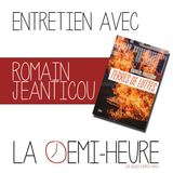 La demi-heure // Entretien avec Romain Jeanticou,...