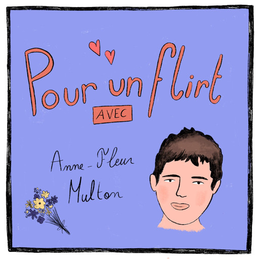 Épisode Anne-Fleur Multon : il était une autre fois l'amou... de l'émission Pour un flirt avec...