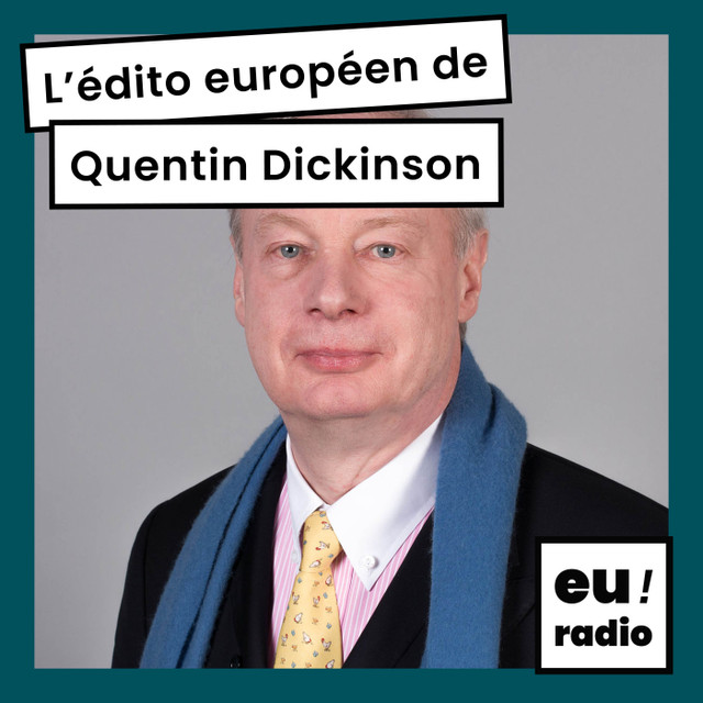 L'édito européen de Quentin Dickinson