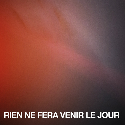 Rien ne fera venir le jour