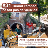 #31 Quand l'archéo ne fait pas de vieux os