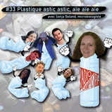 #33 Plastique astic astic, aïe aïe aïe