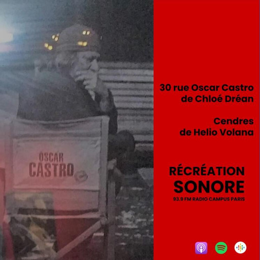 Épisode 30 rue Oscar Castro et Cendres de l'émission Récréation sonore