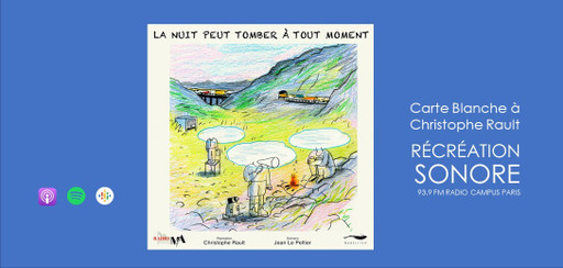 Récréation sonore : Christophe Rault- La nuit peut...