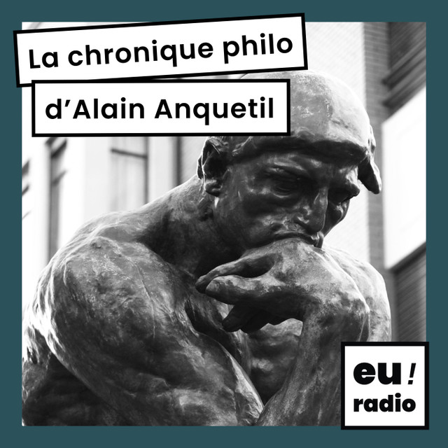 La chronique philo d'Alain Anquetil