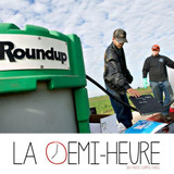 La demi-heure // Les glyphosates de Monsanto