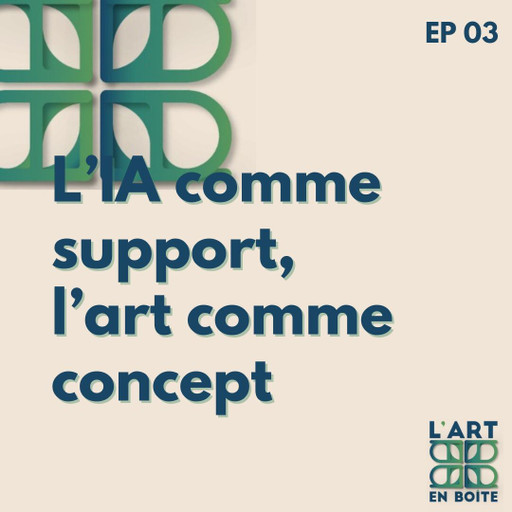 Épisode L'IA comme support et l'art comme concept de l'émission L'art en boîte