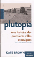 « Plutopia Une histoire des premières villes atomiques » de Kate Brown