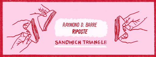 Sandwich Triangle - Riposte & Raymond D. Barre